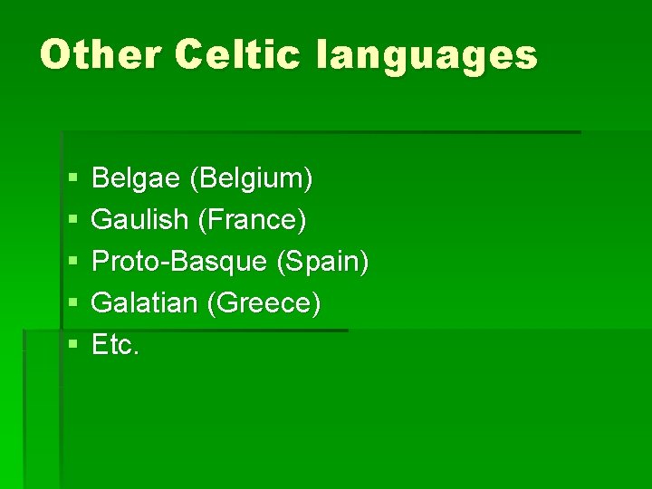 Other Celtic languages § § § Belgae (Belgium) Gaulish (France) Proto-Basque (Spain) Galatian (Greece)
