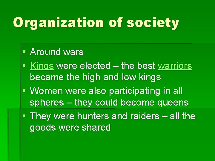 Organization of society § Around wars § Kings were elected – the best warriors