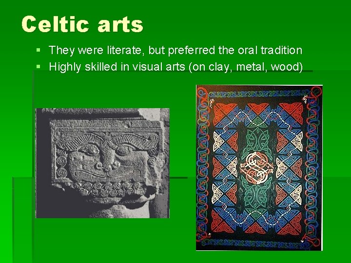 Celtic arts § They were literate, but preferred the oral tradition § Highly skilled