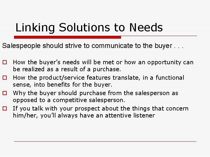 Linking Solutions to Needs Salespeople should strive to communicate to the buyer. . .