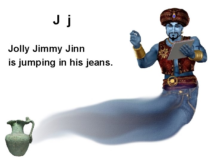 J j Jolly Jimmy Jinn is jumping in his jeans. 