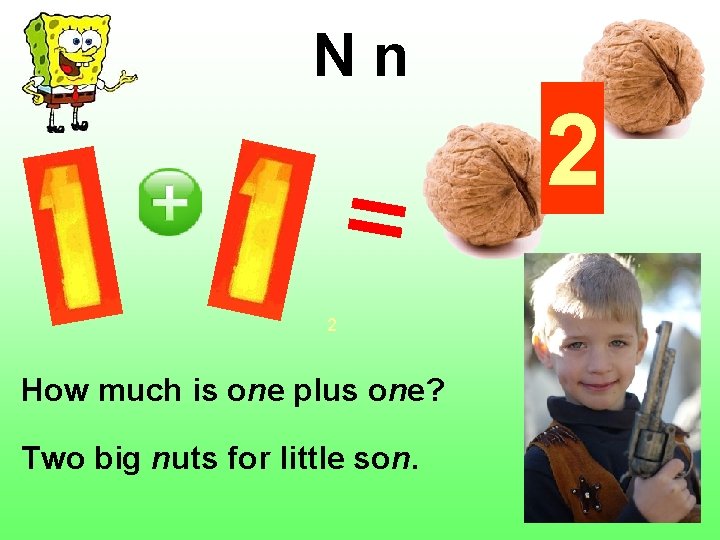 Nn 2 2 How much is one plus one? Two big nuts for little