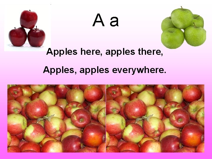 Aa Apples here, apples there, Apples, apples everywhere. 