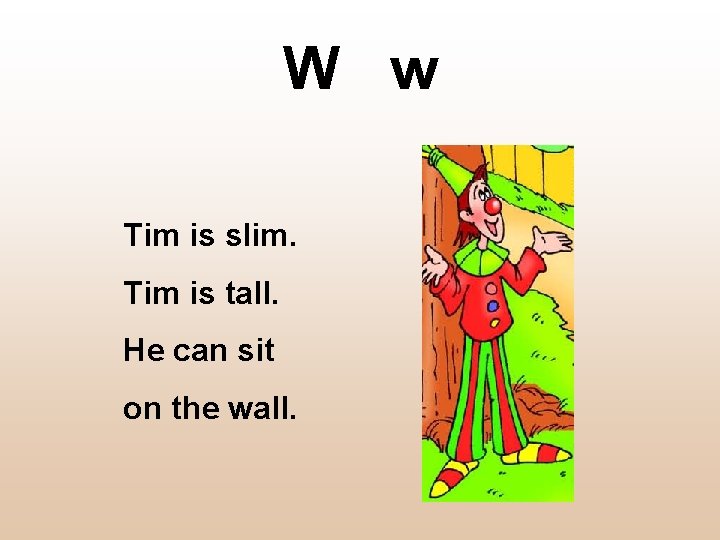 W w Tim is slim. Tim is tall. He can sit on the wall.