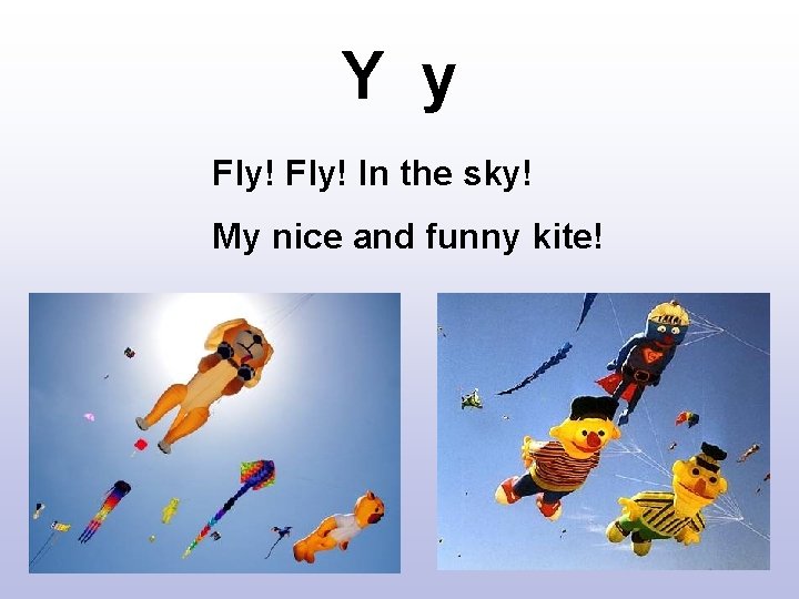 Y y Fly! In the sky! My nice and funny kite! 