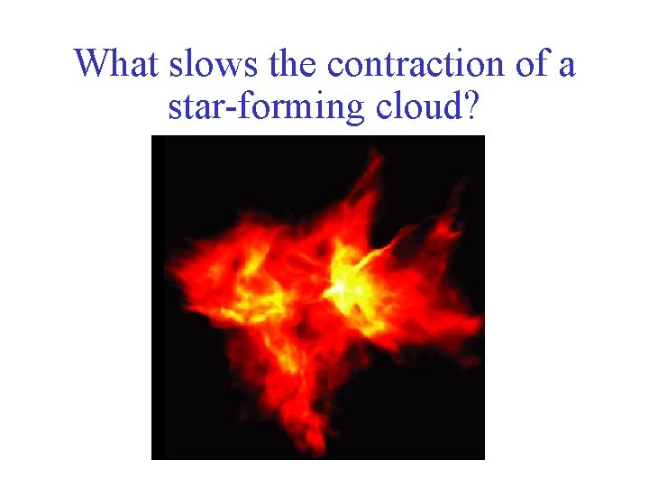 What slows the contraction of a star-forming cloud? 