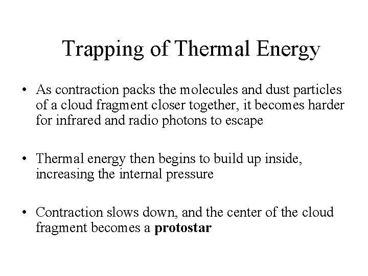 Trapping of Thermal Energy • As contraction packs the molecules and dust particles of