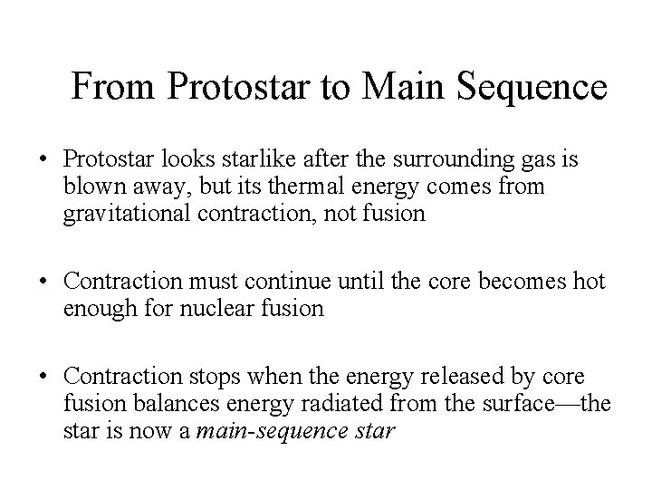 From Protostar to Main Sequence • Protostar looks starlike after the surrounding gas is