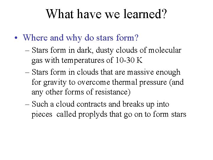 What have we learned? • Where and why do stars form? – Stars form