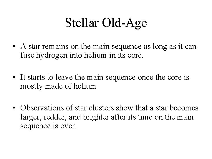 Stellar Old-Age • A star remains on the main sequence as long as it