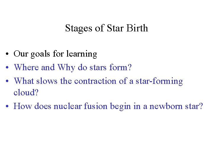 Stages of Star Birth • Our goals for learning • Where and Why do