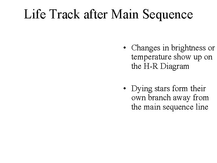 Life Track after Main Sequence • Changes in brightness or temperature show up on