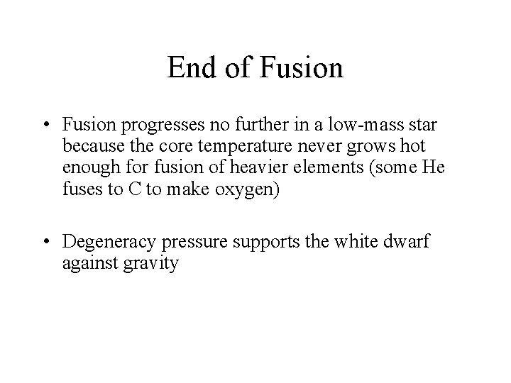 End of Fusion • Fusion progresses no further in a low-mass star because the