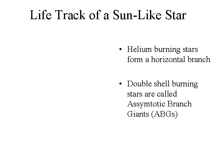 Life Track of a Sun-Like Star • Helium burning stars form a horizontal branch