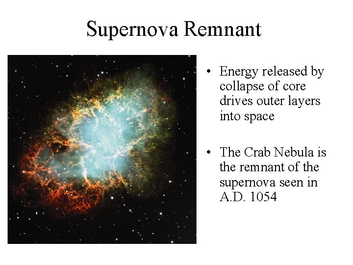 Supernova Remnant • Energy released by collapse of core drives outer layers into space