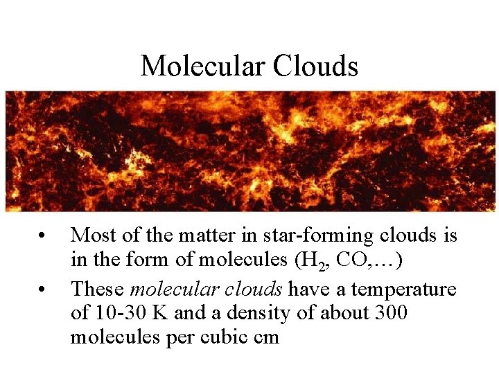 Molecular Clouds • • Most of the matter in star-forming clouds is in the