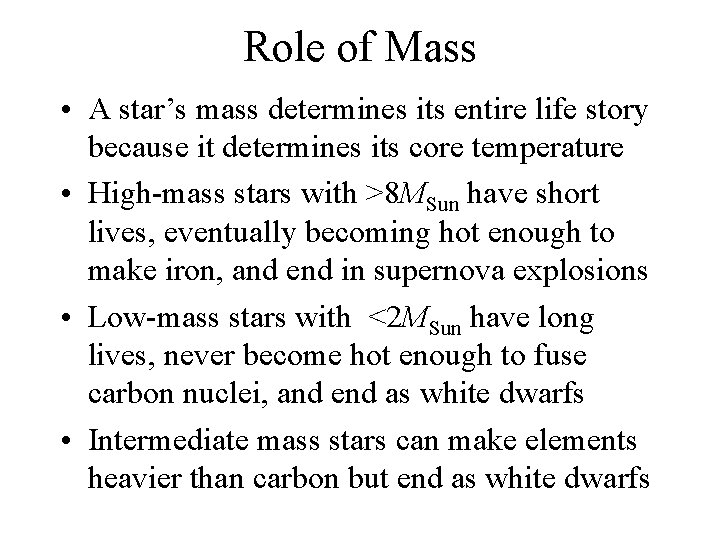 Role of Mass • A star’s mass determines its entire life story because it