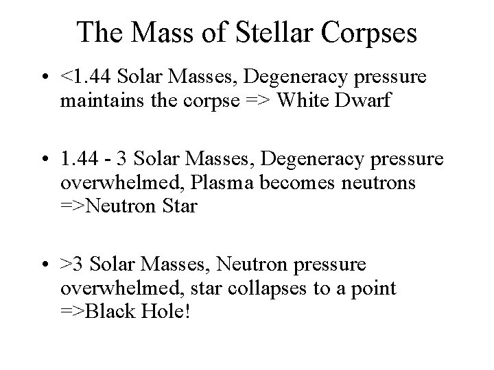 The Mass of Stellar Corpses • <1. 44 Solar Masses, Degeneracy pressure maintains the