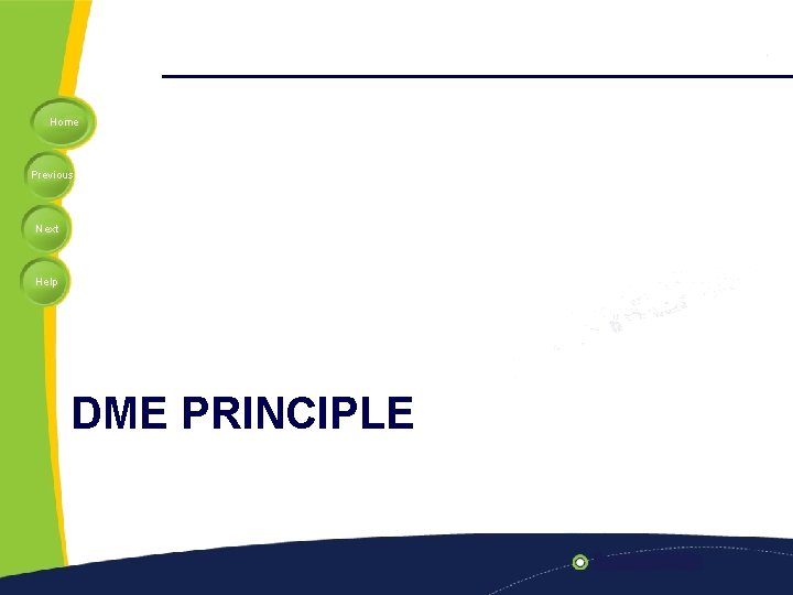 Home Previous Next Help DME PRINCIPLE 