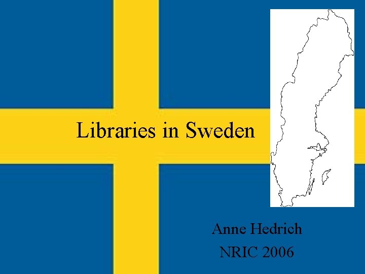 Libraries in Sweden Anne Hedrich NRIC 2006 