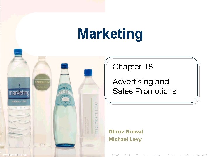 Marketing Chapter 18 Advertising and Sales Promotions Dhruv Grewal Michael Levy Mc. Graw-Hill/Irwin Copyright