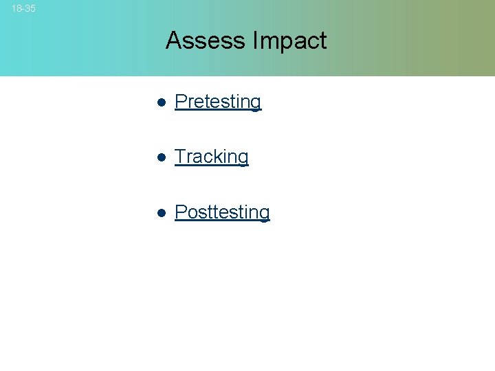 18 -35 Assess Impact l Pretesting l Tracking l Posttesting © 2007 Mc. Graw-Hill