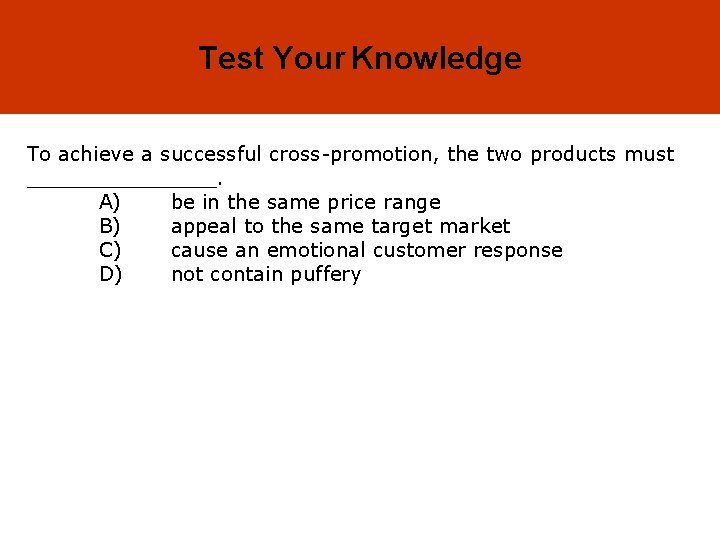 18 -43 Test Your Knowledge To achieve a successful cross-promotion, the two products must