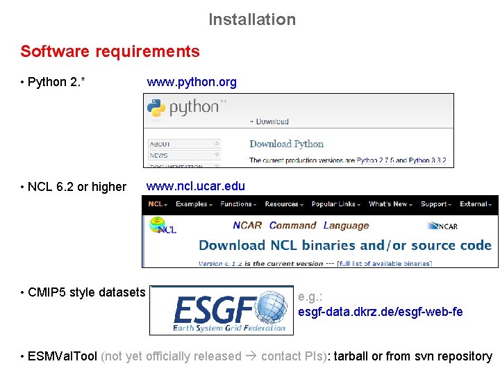 Installation Software requirements • Python 2. * www. python. org • NCL 6. 2