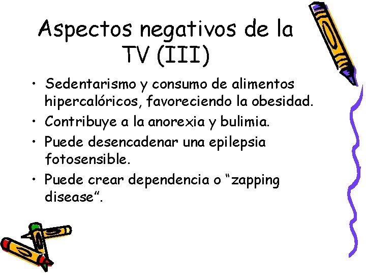 Aspectos negativos de la TV (III) • Sedentarismo y consumo de alimentos hipercalóricos, favoreciendo