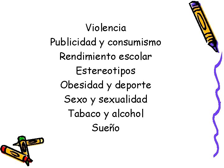 Violencia Publicidad y consumismo Rendimiento escolar Estereotipos Obesidad y deporte Sexo y sexualidad Tabaco