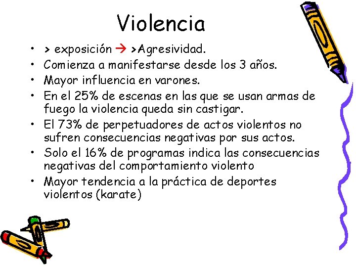 Violencia • • > exposición >Agresividad. Comienza a manifestarse desde los 3 años. Mayor