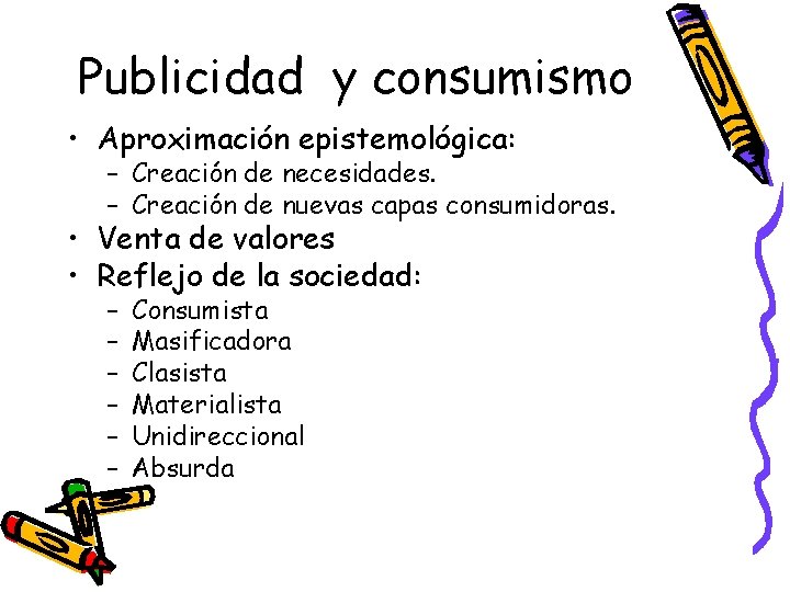 Publicidad y consumismo • Aproximación epistemológica: – Creación de necesidades. – Creación de nuevas