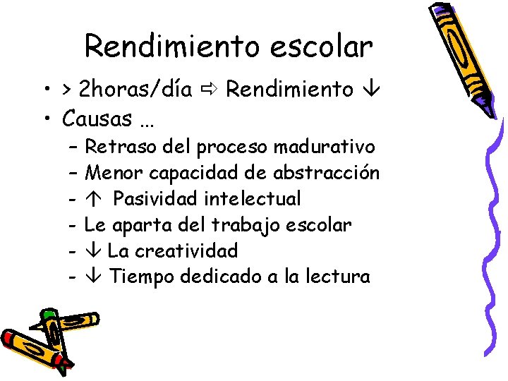 Rendimiento escolar • > 2 horas/día Rendimiento • Causas … – – - Retraso