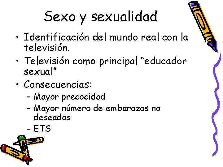 Sexo y sexualidad • Identificación del mundo real con la televisión. • Televisión como
