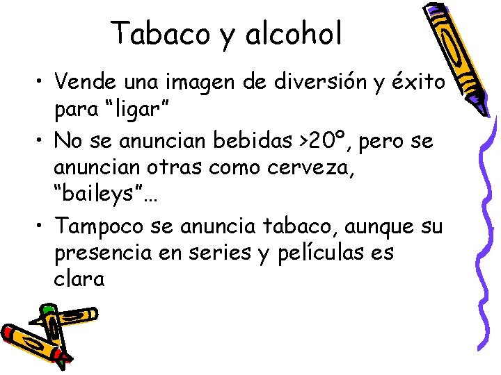 Tabaco y alcohol • Vende una imagen de diversión y éxito para “ligar” •