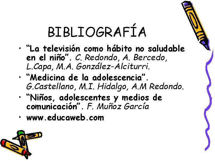 BIBLIOGRAFÍA • “La televisión como hábito no saludable en el niño”. C. Redondo, A.