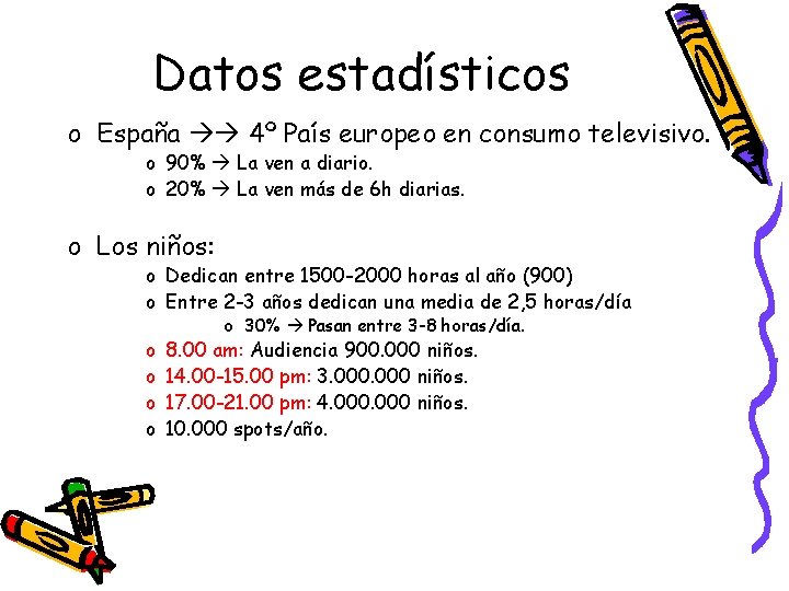 Datos estadísticos o España 4º País europeo en consumo televisivo. o 90% La ven