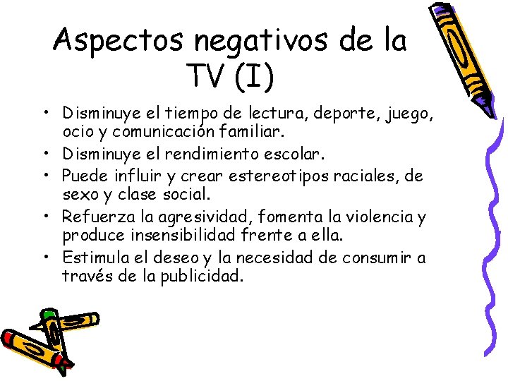 Aspectos negativos de la TV (I) • Disminuye el tiempo de lectura, deporte, juego,