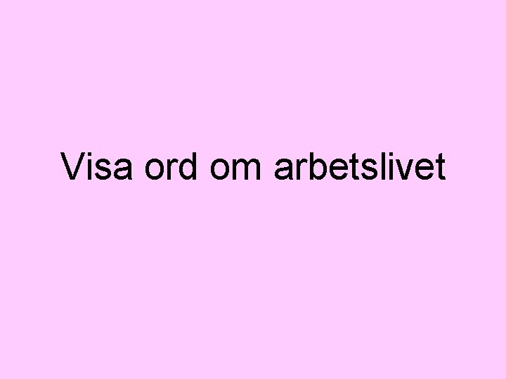 Visa ord om arbetslivet 