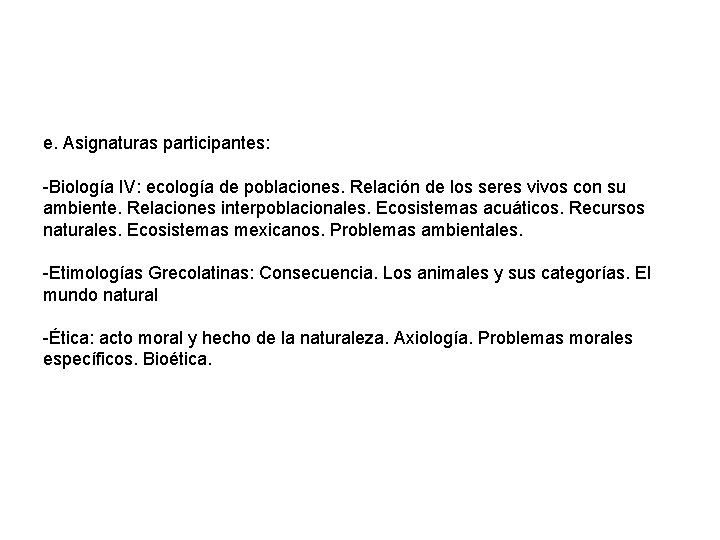 e. Asignaturas participantes: -Biología IV: ecología de poblaciones. Relación de los seres vivos con