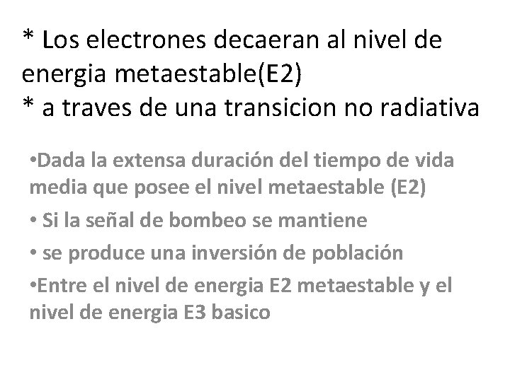 * Los electrones decaeran al nivel de energia metaestable(E 2) * a traves de * Los electrones decaeran al nivel de energia metaestable(E 2) * a traves de