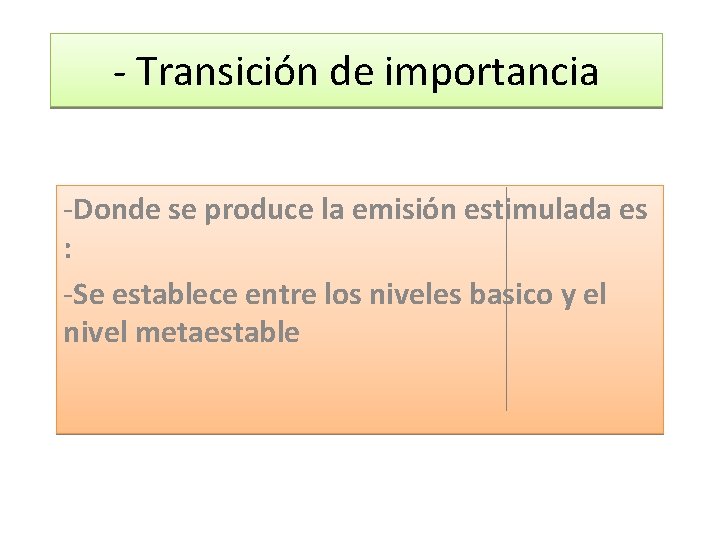 - Transición de importancia -Donde se produce la emisión estimulada es : -Se establece - Transición de importancia -Donde se produce la emisión estimulada es : -Se establece