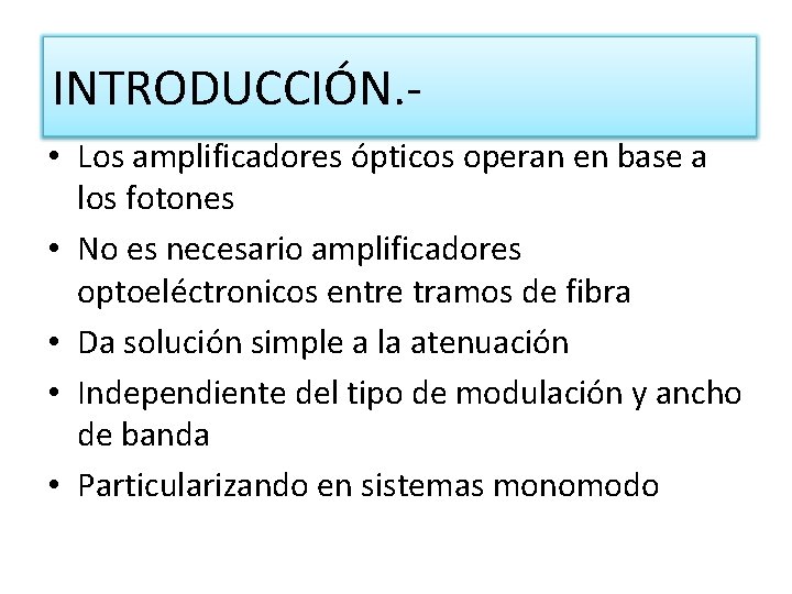 INTRODUCCIÓN. • Los amplificadores ópticos operan en base a los fotones • No es INTRODUCCIÓN. • Los amplificadores ópticos operan en base a los fotones • No es