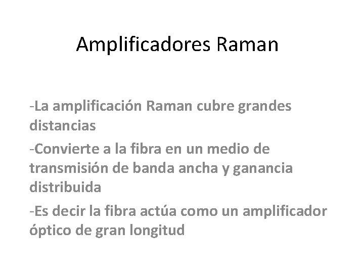 Amplificadores Raman -La amplificación Raman cubre grandes distancias -Convierte a la fibra en un Amplificadores Raman -La amplificación Raman cubre grandes distancias -Convierte a la fibra en un