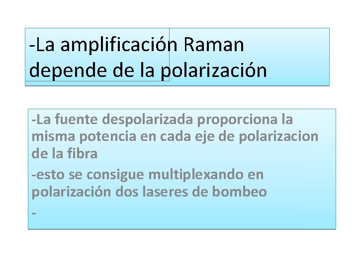 -La amplificación Raman depende de la polarización -La fuente despolarizada proporciona la misma potencia -La amplificación Raman depende de la polarización -La fuente despolarizada proporciona la misma potencia