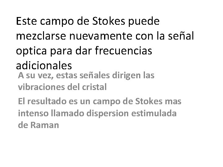 Este campo de Stokes puede mezclarse nuevamente con la señal optica para dar frecuencias Este campo de Stokes puede mezclarse nuevamente con la señal optica para dar frecuencias