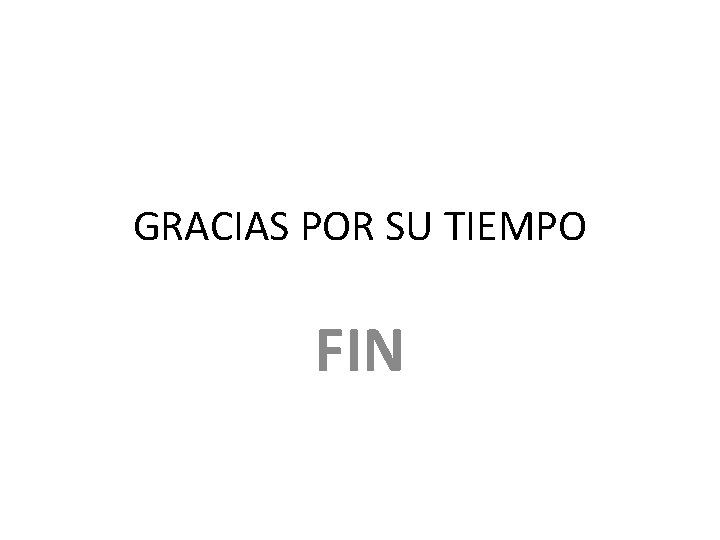 GRACIAS POR SU TIEMPO FIN GRACIAS POR SU TIEMPO FIN