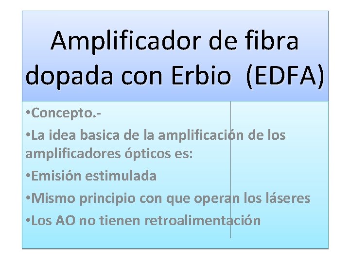 Amplificador de fibra dopada con Erbio (EDFA) • Concepto. • La idea basica de Amplificador de fibra dopada con Erbio (EDFA) • Concepto. • La idea basica de