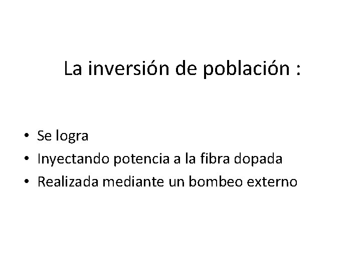 La inversión de población : • Se logra • Inyectando potencia a la fibra La inversión de población : • Se logra • Inyectando potencia a la fibra