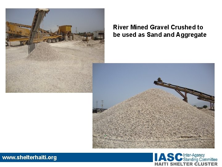 River Mined Gravel Crushed to be used as Sand Aggregate www. shelterhaiti. org 